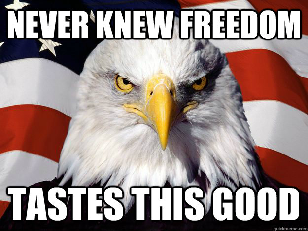 never knew freedom tastes this good - One-up America