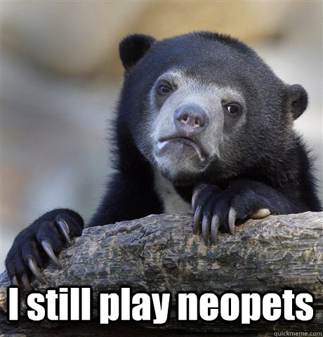 i still play neopets - Confession Bear