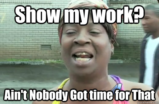 show my work aint nobody got time for that - nobody got time for that big 12