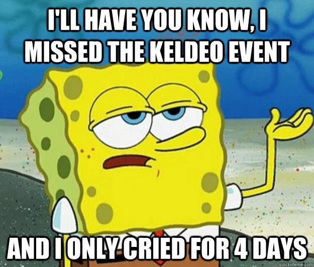 ill have you know i missed the keldeo event and i only cri - Tough Spongebob