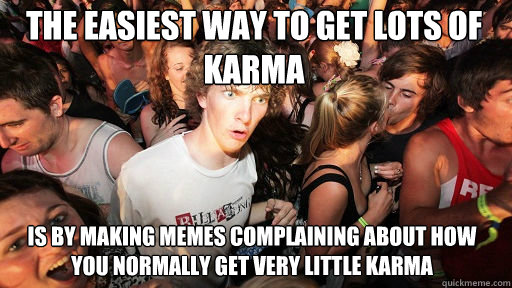 the easiest way to get lots of karma is by making memes comp - Sudden Clarity Clarence