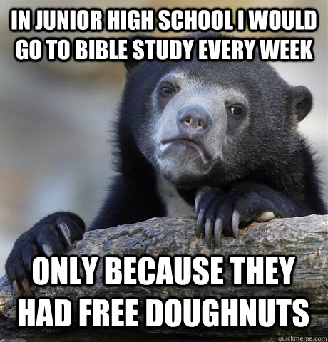 in junior high school i would go to bible study every week o - Confession Bear