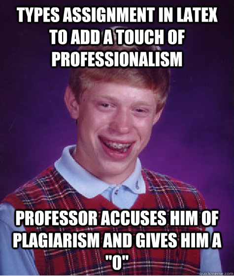 types assignment in latex to add a touch of professionalism - Bad Luck Brian