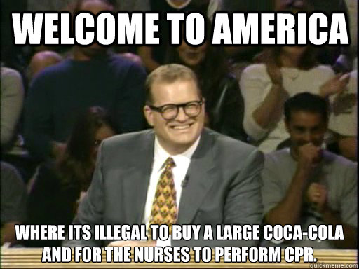 welcome to america where its illegal to buy a large cocacol - DrewCareyAP