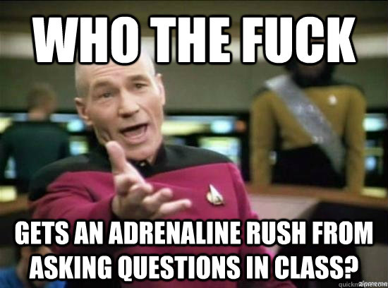 who the fuck gets an adrenaline rush from asking questions i - Annoyed Picard HD
