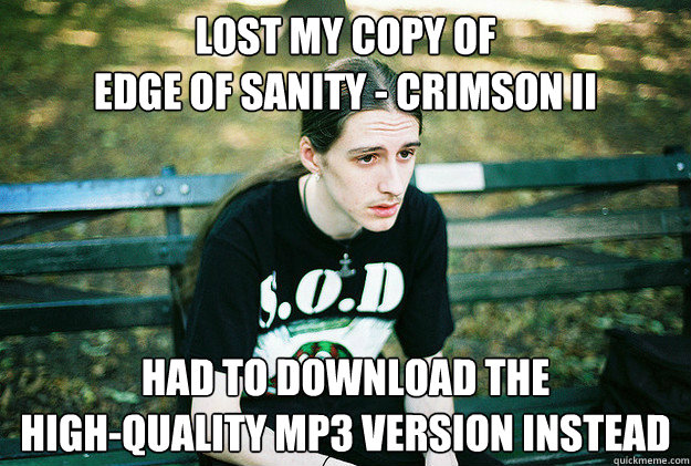 lost my copy of edge of sanity crimson ii had to download - First World Metal problems