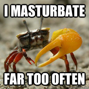 i masturbate far too often -