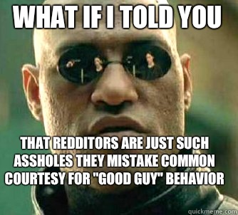 what if i told you That redditors are just such assholes the - Matrix Morpheus