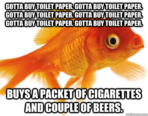 gotta buy toilet paper gotta buy toilet paper gotta buy to - Forgetful Fish