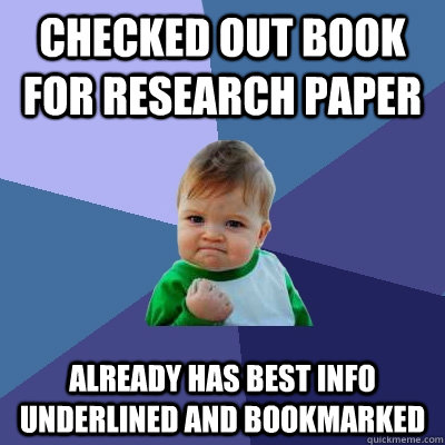 checked out book for research paper already has best info un - Success Kid