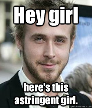 hey girl heres this astringent girl - Ryan gosling