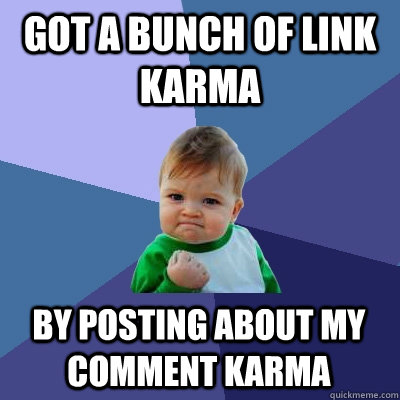 got a bunch of link karma by posting about my comment karma - Success Kid