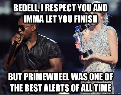 bedell i respect you and imma let you finish but primewheel - Imma let you finish