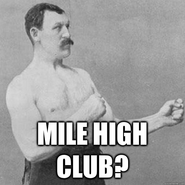 Mile high club - overly manly man