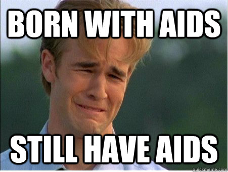 born with aids still have aids - 1990s Problems