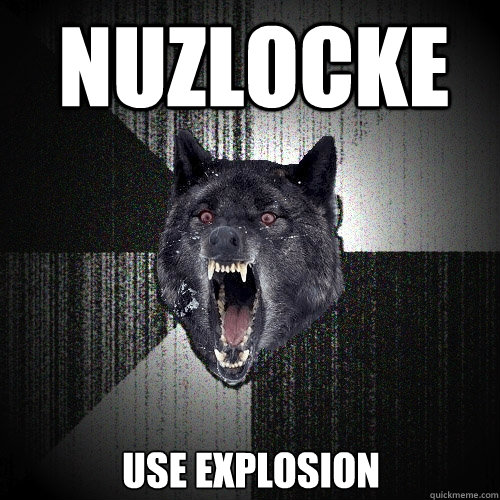 nuzlocke use explosion - Insanity Wolf