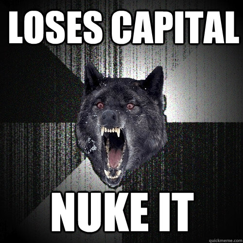 loses capital nuke it - Insanity Wolf