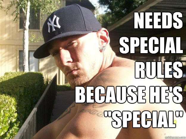 needs special rules because hes special - Chad Elliott