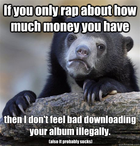 if you only rap about how much money you have then i dont f - Confession Bear