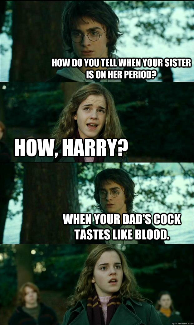 how do you tell when your sister is on her period how harr - Horny Harry