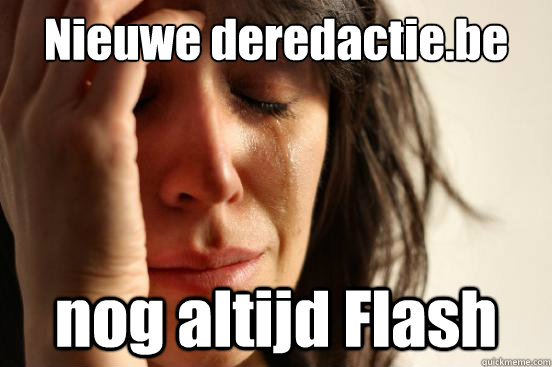 nieuwe deredactiebe nog altijd flash - First World Problems