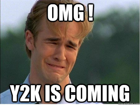 omg y2k is coming - 1990s Problems