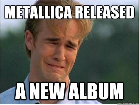 metallica released a new album - 1990s Problems