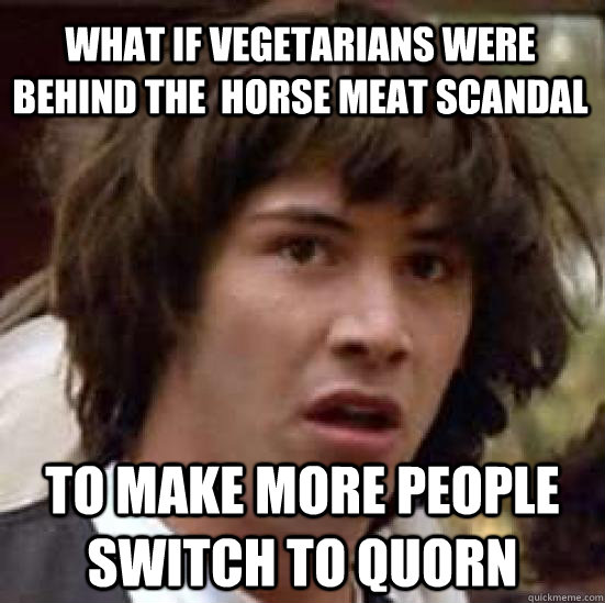 what if vegetarians were behind the horse meat scandal to m - conspiracy keanu