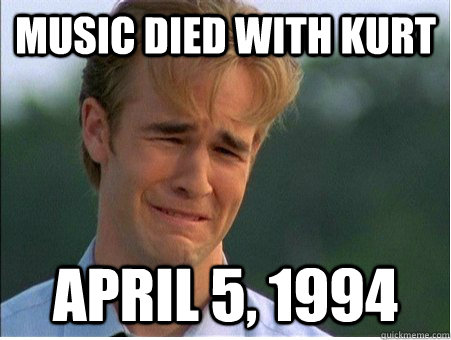 music died with kurt april 5 1994 - 1990s Problems