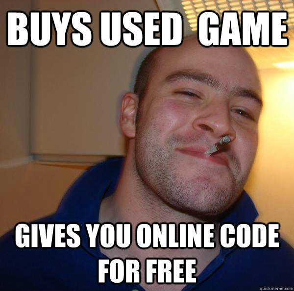 buys used game gives you online code for free - Good Guy Greg