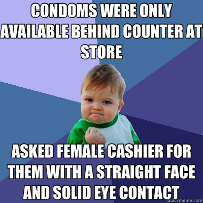 CONDOMS WERE ONLY AVAILABLE BEHIND COUNTER AT STORE ASKED FE - Success Kid
