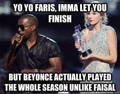 yo yo faris imma let you finish but beyonce actually played - Imma let you finish