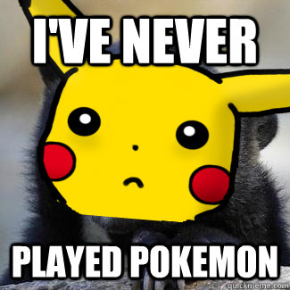 ive never played pokemon - confession pikachu