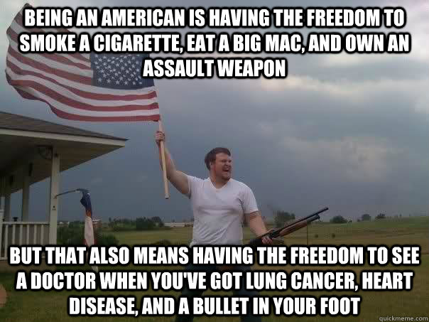 being an american is having the freedom to smoke a cigarette - Overly Patriotic American