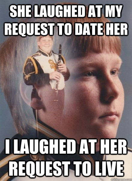 she laughed at my request to date her i laughed at her reque - PTSD Clarinet Boy