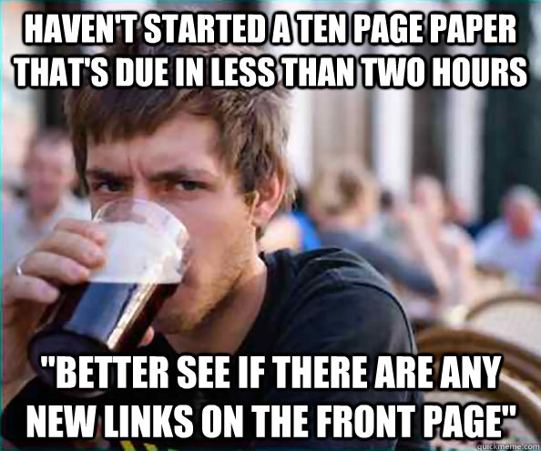 havent started a ten page paper thats due in less than two - Lazy College Senior