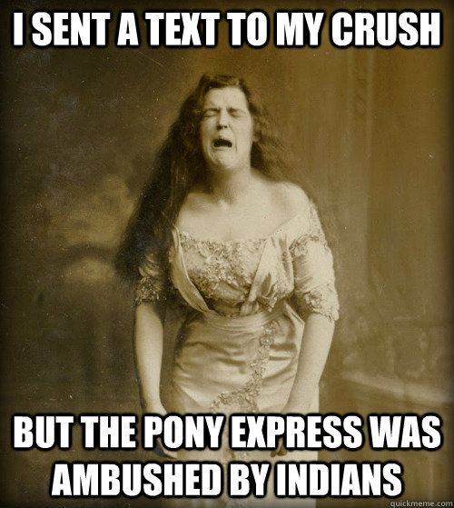 i sent a text to my crush but the pony express was ambushed - 1890s Problems