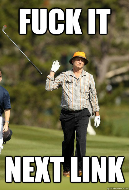 fuck it next link - Bill Murray