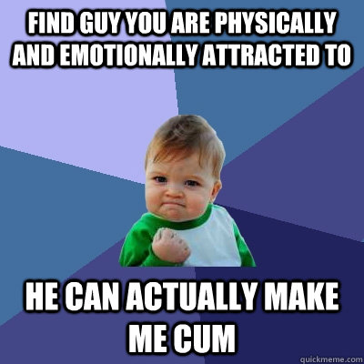 find guy you are physically and emotionally attracted to he - Success Kid