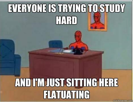 everyone is trying to study hard and im just sitting here f - Im just sitting here masturbating