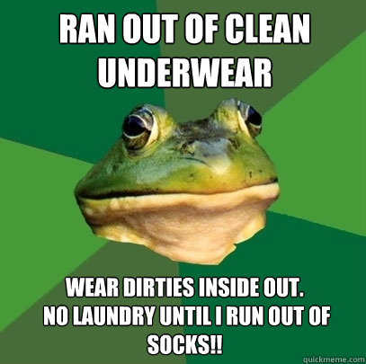 ran out of clean underwear wear dirties inside out no laun - Foul Bachelor Frog