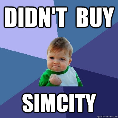 didnt buy simcity - Success Kid