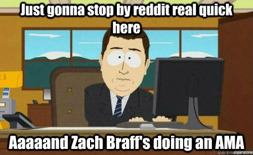 just gonna stop by reddit real quick here aaaaand zach braff - aaaand its gone