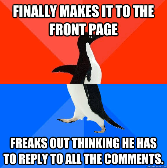 finally makes it to the front page freaks out thinking he ha - Socially Awesome Awkward Penguin