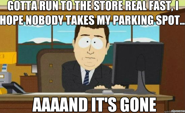 gotta run to the store real fast i hope nobody takes my par - aaaand its gone