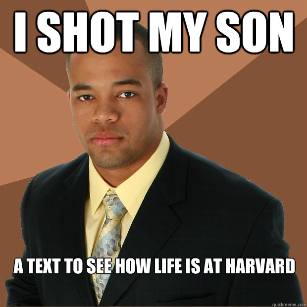 i shot my son a text to see how life is at harvard - Successful Black Man