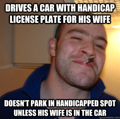 drives a car with handicap license plate for his wife doesn - GoodGuyGreg