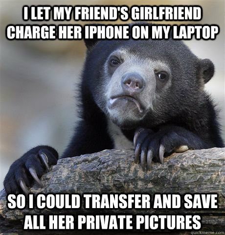 i let my friends girlfriend charge her iphone on my laptop - confessionbear