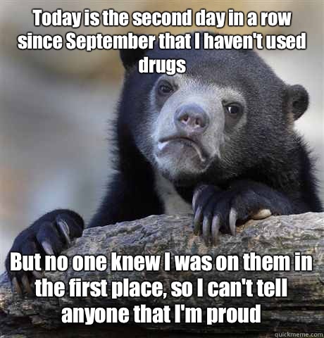 Today is the second day in a row since September that I have - Confession Bear