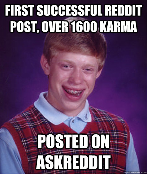 first successful reddit post over 1600 karma posted on askr - Bad Luck Brian